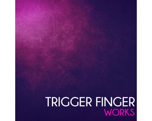 Trigger Finger - Trigger Finger Works Trigger Finger - Trigger Finger Works