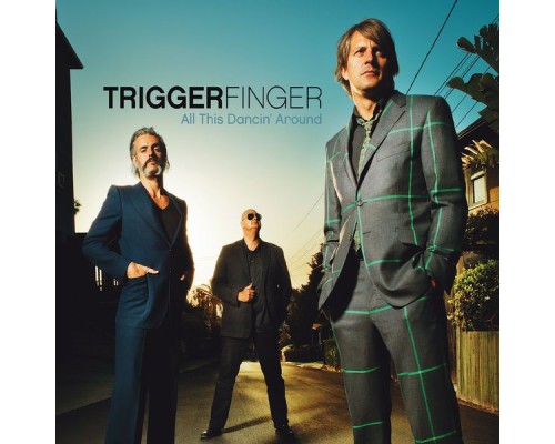 Triggerfinger - All This Dancin' Around