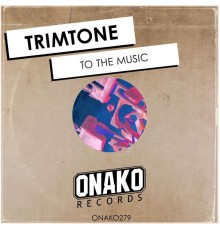 Trimtone - To The Music