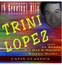 Trini Lopez - 16 Greatest Hits