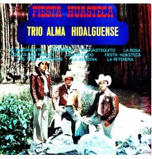 Trio Alma Hidalguense - Fiesta Huasteca