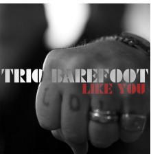 Trio Barefoot - Like You