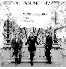 Trio Dali - Mendelssohn : Piano Trios Nos.1 & 2