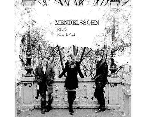 Trio Dali - Mendelssohn : Piano Trios Nos.1 & 2 Trio Dali - Mendelssohn : Piano Trios Nos.1 & 2