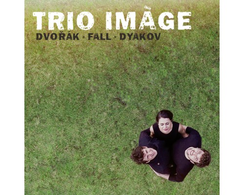 Trio Imàge - Trio Imàge plays Dvořák, Fall & Dyakov