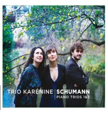 Trio Karénine - Robert Schumann : Piano Trios 1 & 2