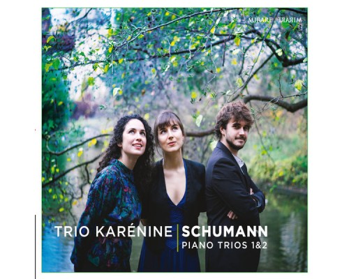 Trio Karénine - Robert Schumann : Piano Trios 1 & 2 Trio Karénine - Robert Schumann : Piano Trios 1 & 2