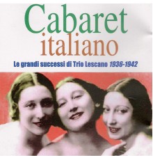 Trio Lescano - Cabaret italiano (Le grandi successi di Trio Lescano 1936 - 1942)