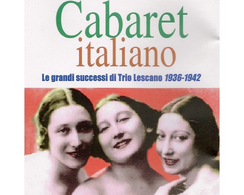 Trio Lescano - Cabaret italiano (Le grandi successi di Trio Lescano 1936 - 1942) Trio Lescano - Cabaret italiano (Le grandi successi di Trio Lescano 1936 - 1942)