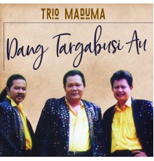 Trio Maduma - Dang Targabusi Au