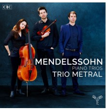 Trio Metral - Mendelssohn : Piano Trios Nos. 1 & 2