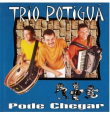 Trio Potiguá - Pode Chegar