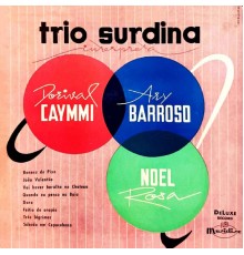 Trio Surdina - Trio Surdina Interpreta: Dorival Caymmi, Ary Barroso, Noel Rosa