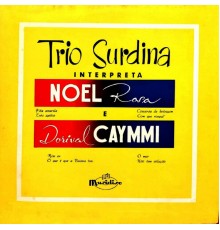Trio Surdina - Trio Surdina Interpreta Noel Rosa e Dorival Caymmi