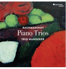 Trio Wanderer - Rachmaninov : Piano Trios