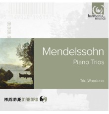Trio Wanderer - Felix Mendelssohn : Piano Trios