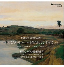 Trio Wanderer, Christophe Gaugué and Catherine Montier - Robert Schumann: Complete Piano Trios, Quartet & Quintet
