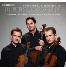 Trio Zimmermann - Beethoven: String Trio, Op. 3 & Serenade, Op. 8