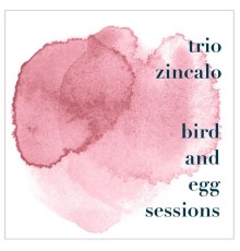 Trio Zincalo - Bird and Egg Sessions