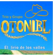 Trio y Grupo Otoniel - El Lirio de los Valles