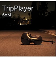 TripPlayer - 6Am Album