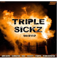 Triple Sickz - Sick Of It