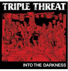 Triple Threat - Into The Darkness