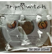 Tripswitch - The Sneap Sessions