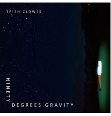 Trish Clowes - Ninety Degrees Gravity