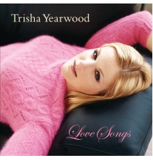 Trisha Yearwood - Love Songs