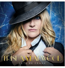 Trisha Yearwood - Let's Be Frank