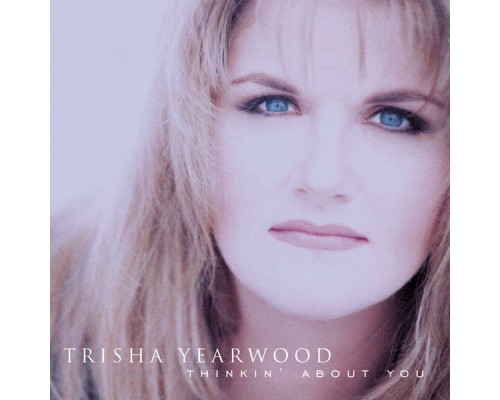 Trisha Yearwood - Thinkin' About You