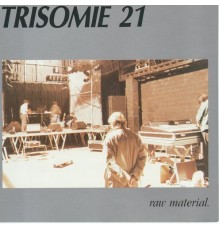 Trisomie 21 - Raw Material (Live)