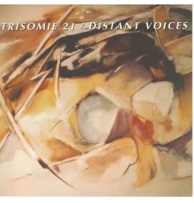 Trisomie 21 - Distant Voices