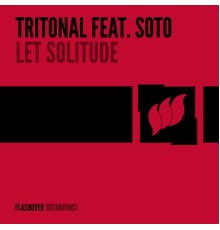 Tritonal feat. Soto - Let Solitude