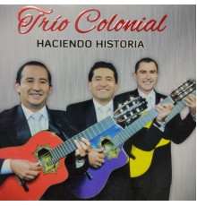 Trío Colonial - Haciendo Historia