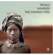 Troels Hammer - The/Human/Tree (Deluxe)