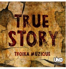 Troika Muzique - True Story