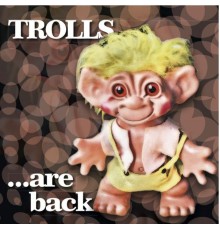 Trolls - ... are back