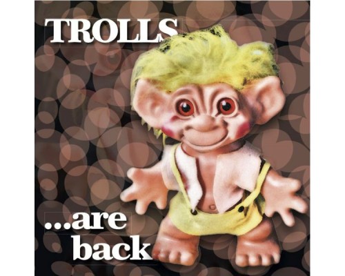 Trolls - ... are back