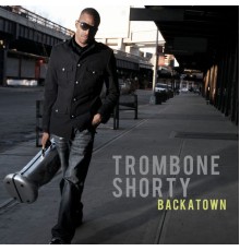 Trombone Shorty - Backatown