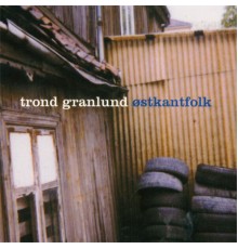 Trond Granlund - Østkantfolk