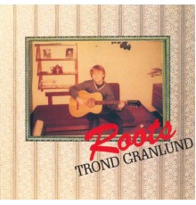 Trond Granlund - Roots