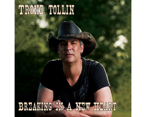 Trond Tollin - Breaking in a New Heart