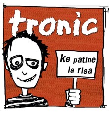 Tronic - Ke Patine la Risa