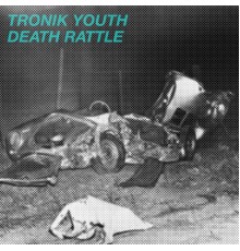 Tronik Youth - Death Rattle