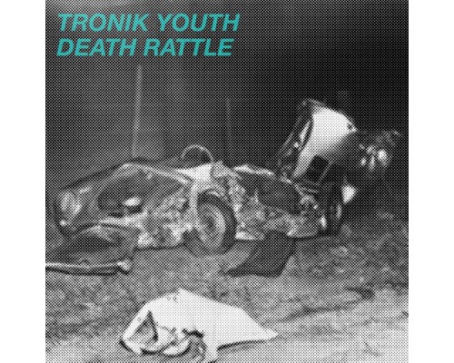 Tronik Youth - Death Rattle