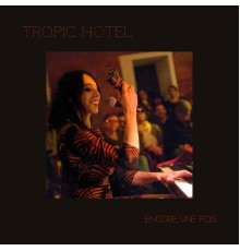 Tropic Hotel - Encore une fois