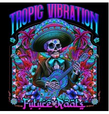 Tropic Vibration - Future Roots