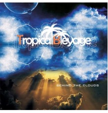 Tropical Bleyage - Behind the Clouds